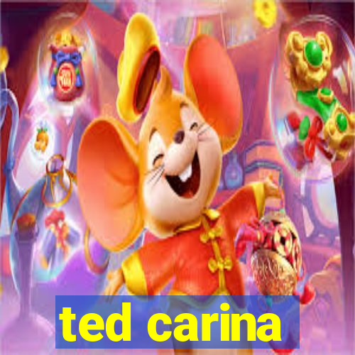 ted carina